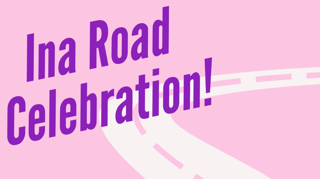 Ina Road Celebration Weekend!