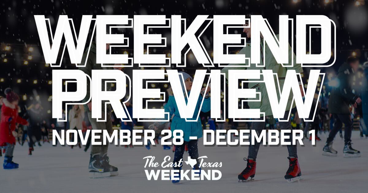 The East Texas Weekend Preview (November 28th - December 1st) - The ...