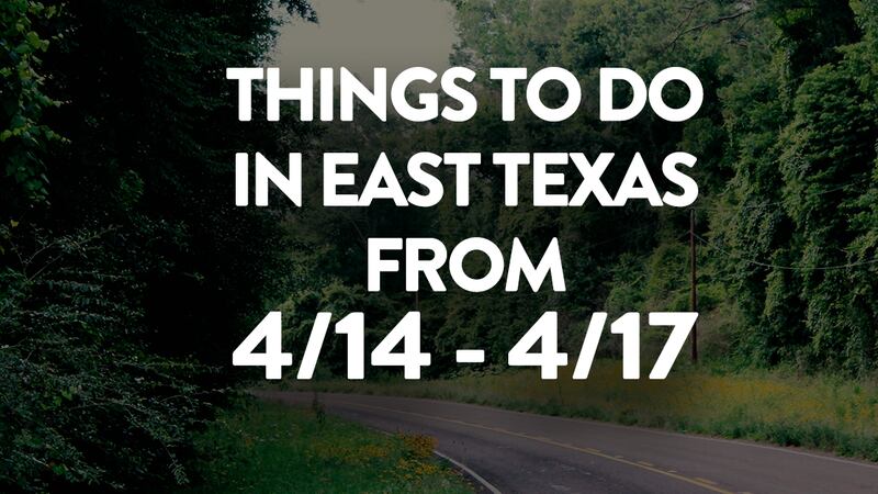 Here's our rundown of events happening this weekend in East Texas.